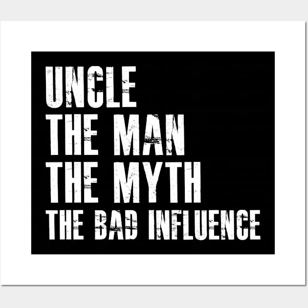 Uncle the man the myth the bad influence Wall Art by KC Happy Shop